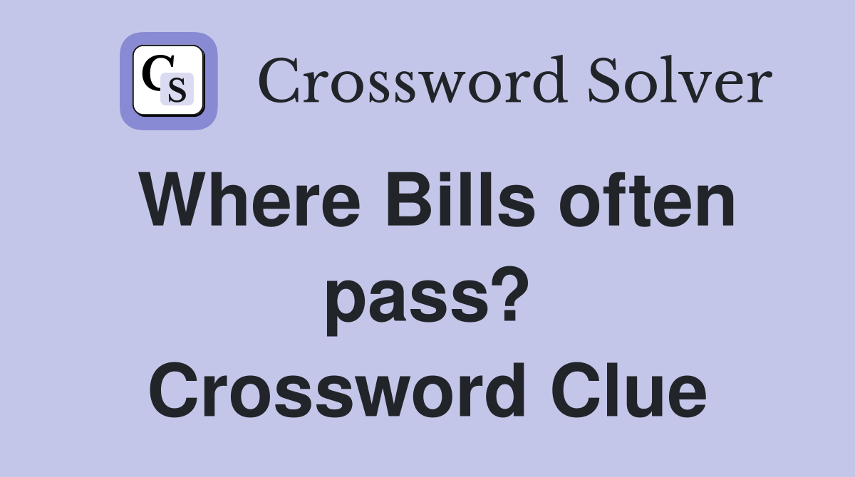 Where Bills often pass? Crossword Clue