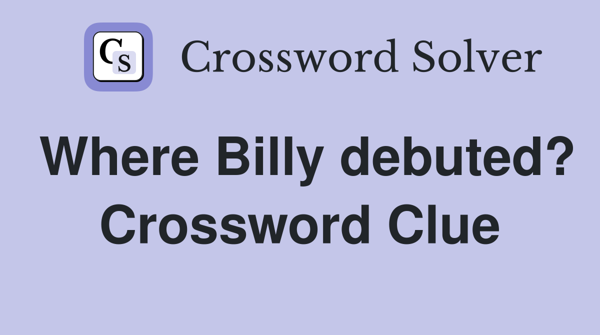 Where Billy debuted? Crossword Clue