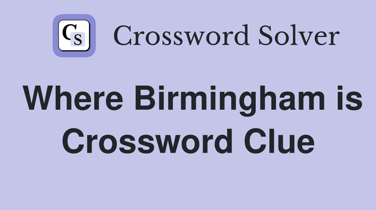 Where Birmingham is Crossword Clue