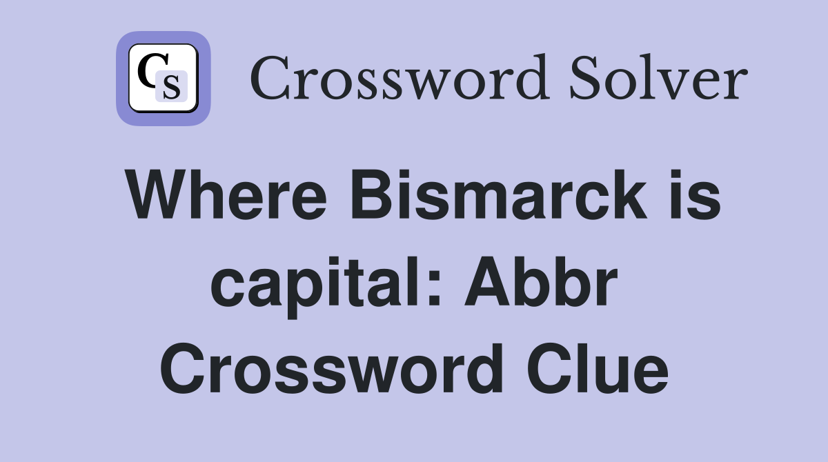 Where Bismarck is capital: Abbr Crossword Clue