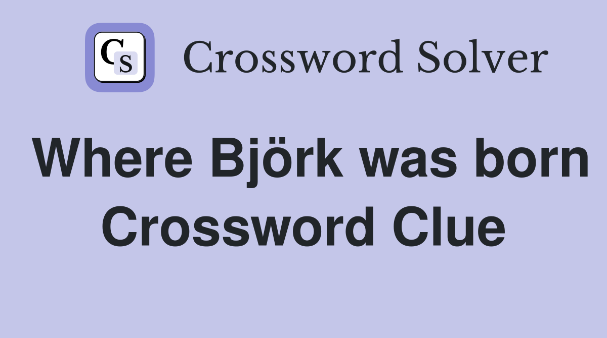 Where Björk was born Crossword Clue