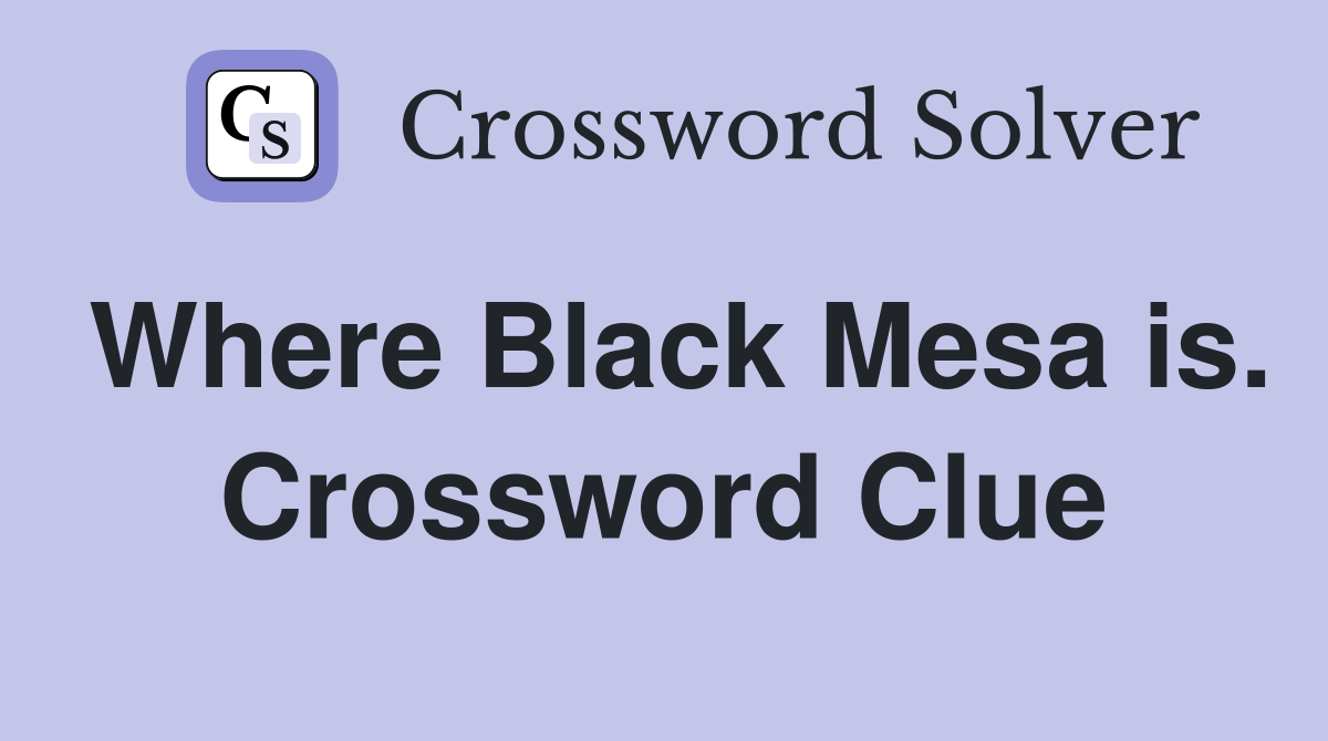 Where Black Mesa is. Crossword Clue