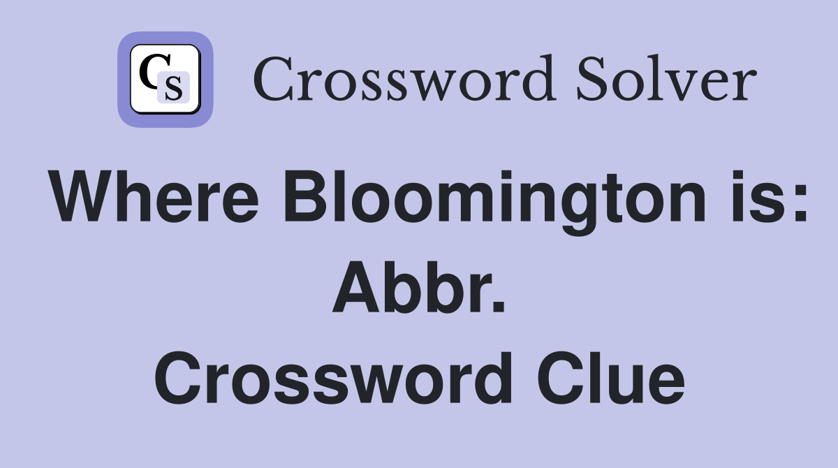 Where Bloomington is: Abbr. Crossword Clue