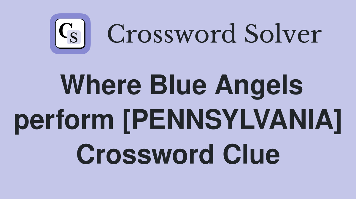 Where Blue Angels perform [PENNSYLVANIA] Crossword Clue