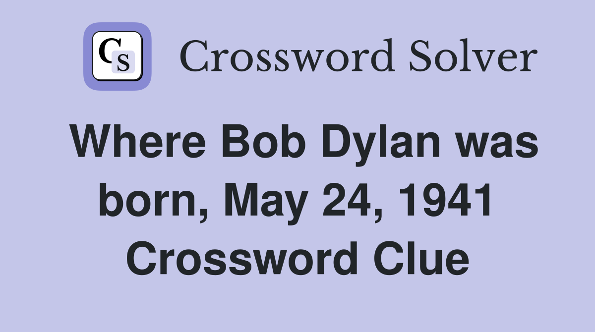 Where Bob Dylan was born, May 24, 1941 Crossword Clue
