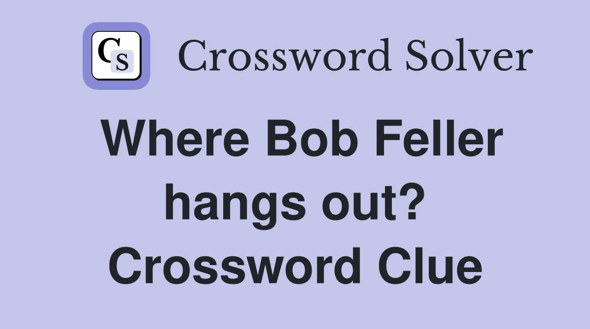 Where Bob Feller hangs out? Crossword Clue