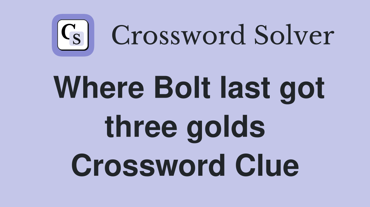 Where Bolt last got three golds Crossword Clue
