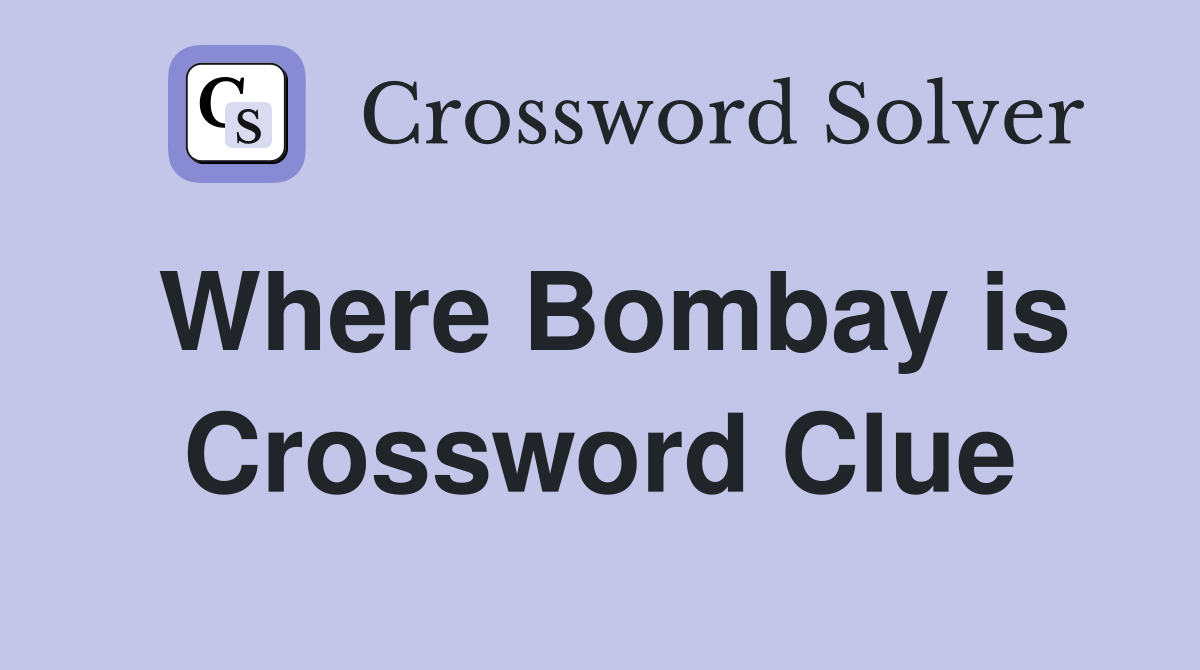 Where Bombay is Crossword Clue