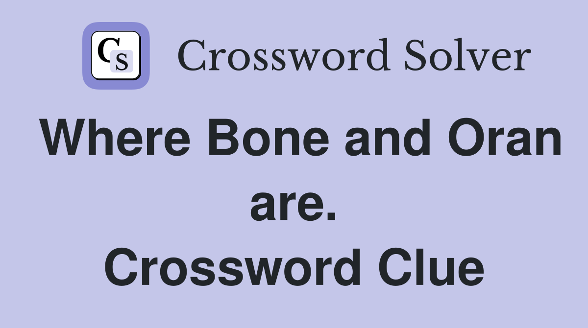 Where Bone and Oran are. Crossword Clue