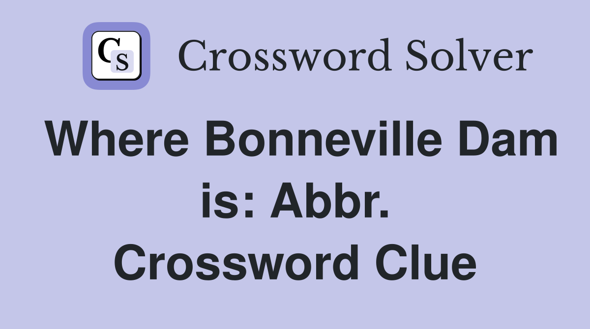 Where Bonneville Dam is: Abbr. Crossword Clue