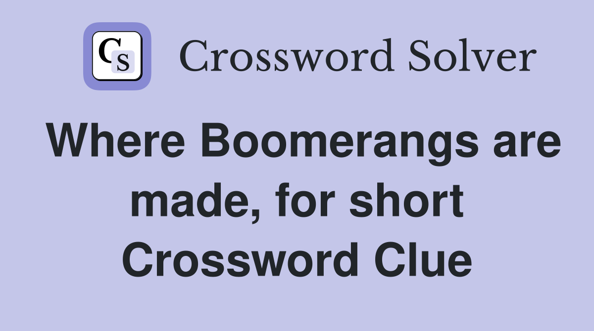 Where Boomerangs are made, for short Crossword Clue