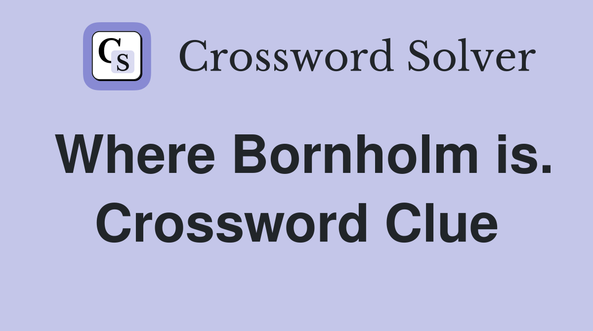 Where Bornholm is. Crossword Clue