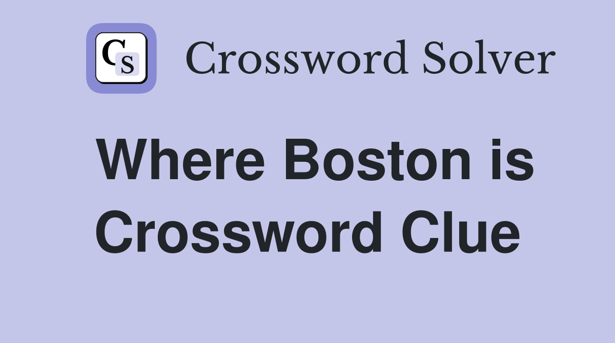Where Boston is Crossword Clue