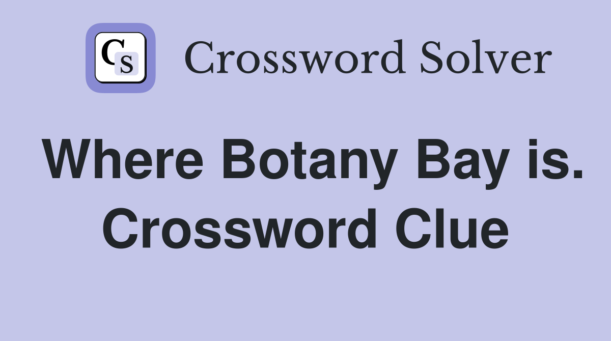 Where Botany Bay is. Crossword Clue