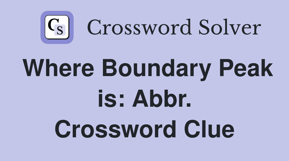 Where Boundary Peak is: Abbr. Crossword Clue