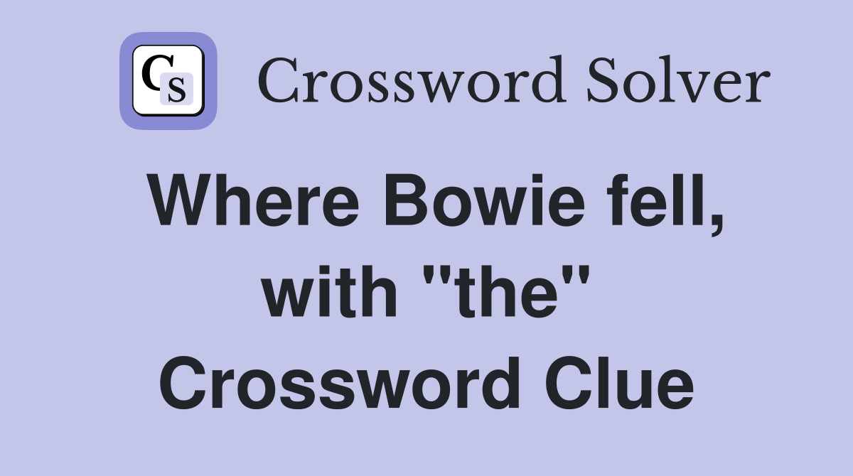 Where Bowie fell, with "the" Crossword Clue