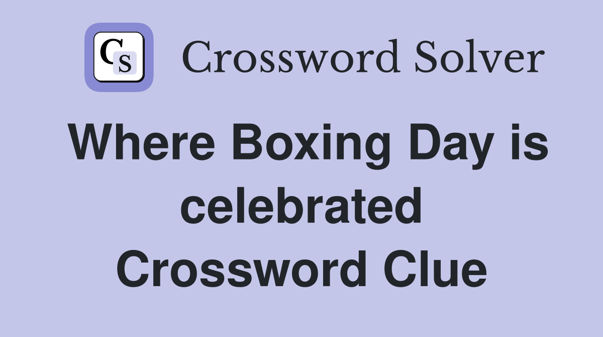 Where Boxing Day is celebrated Crossword Clue