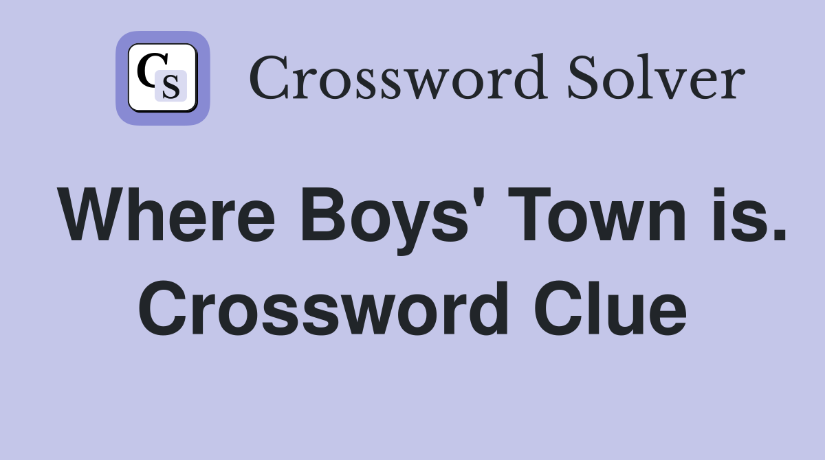 Where Boys' Town is. Crossword Clue