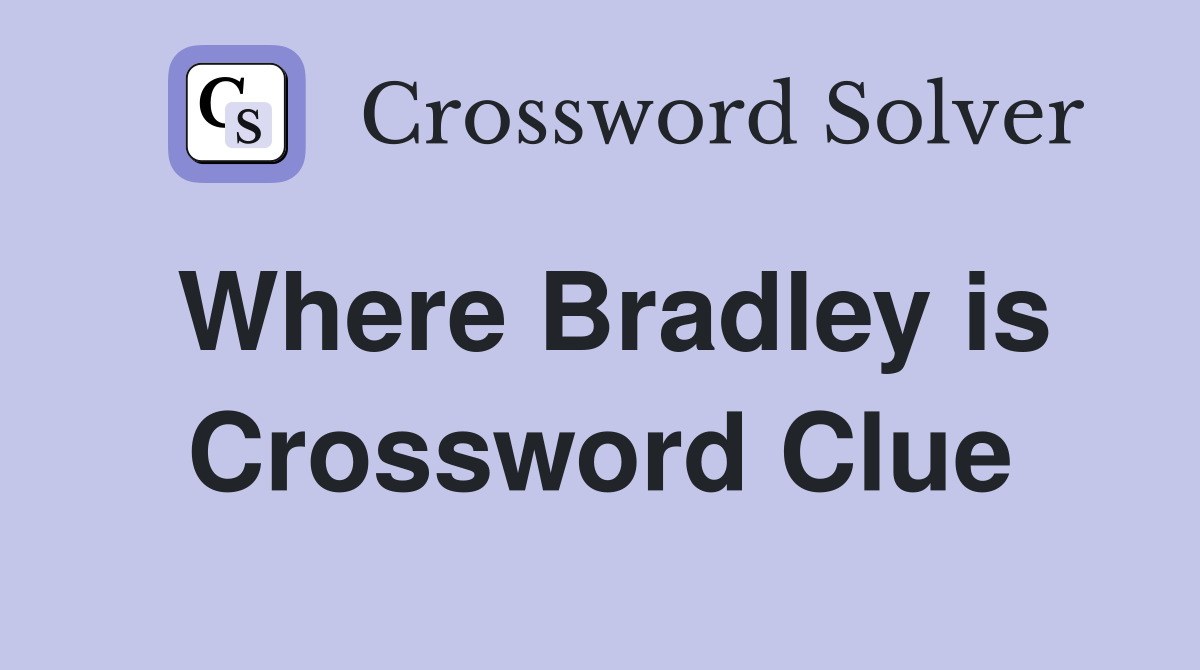 Where Bradley is Crossword Clue