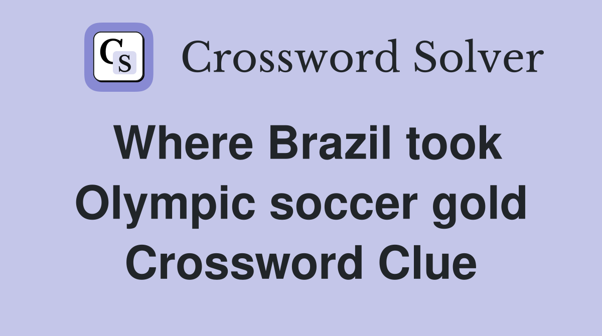 Where Brazil took Olympic soccer gold Crossword Clue