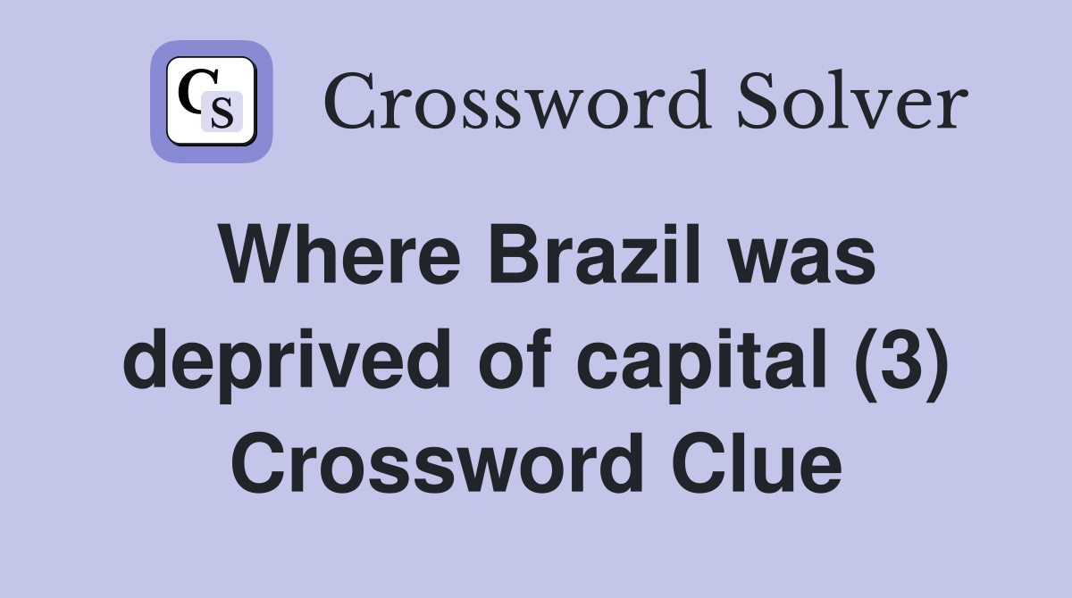 Where Brazil was deprived of capital (3) Crossword Clue