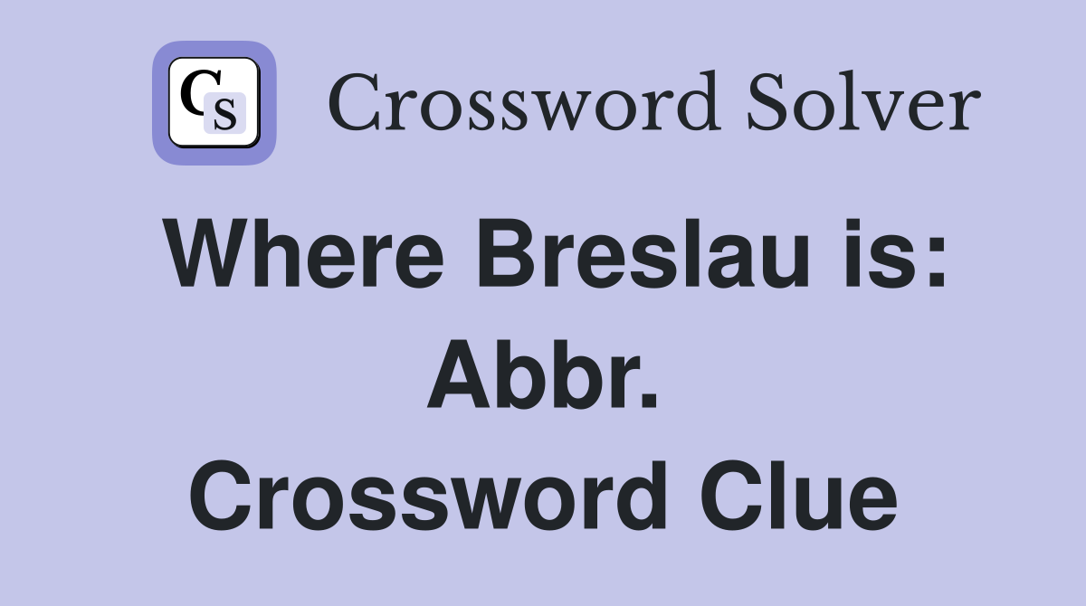 Where Breslau is: Abbr. Crossword Clue