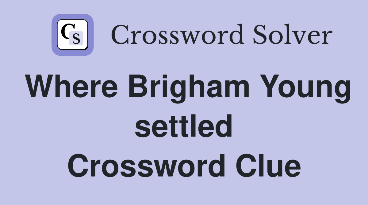 Where Brigham Young settled Crossword Clue