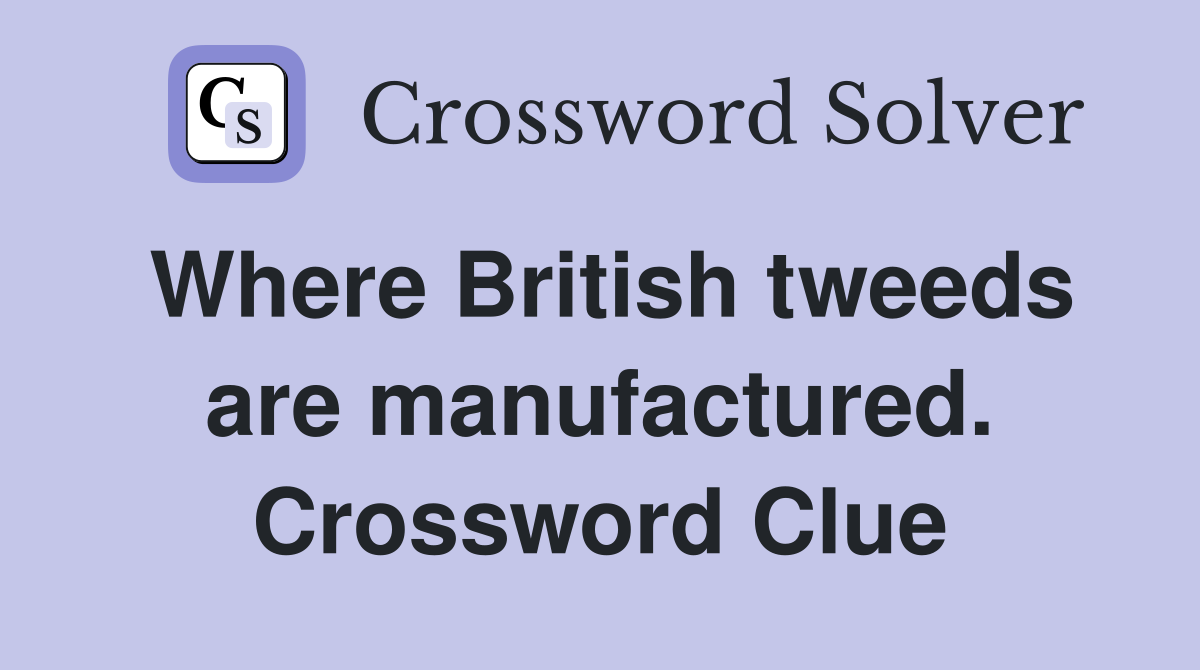 Where British tweeds are manufactured. Crossword Clue