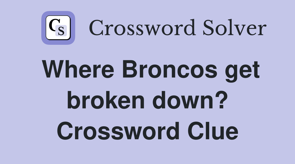 Where Broncos get broken down? Crossword Clue