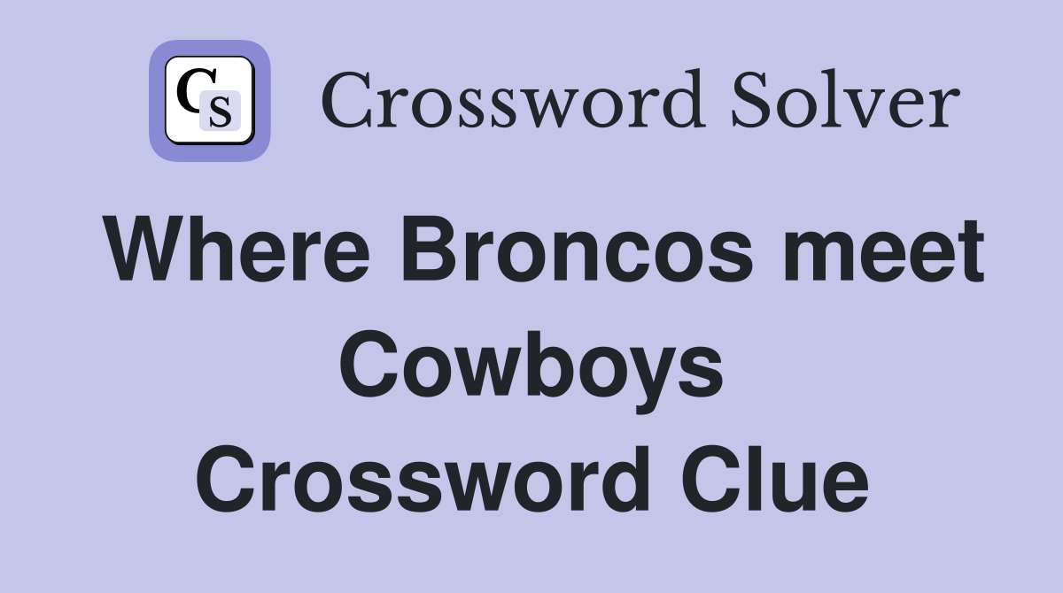 Where Broncos meet Cowboys Crossword Clue