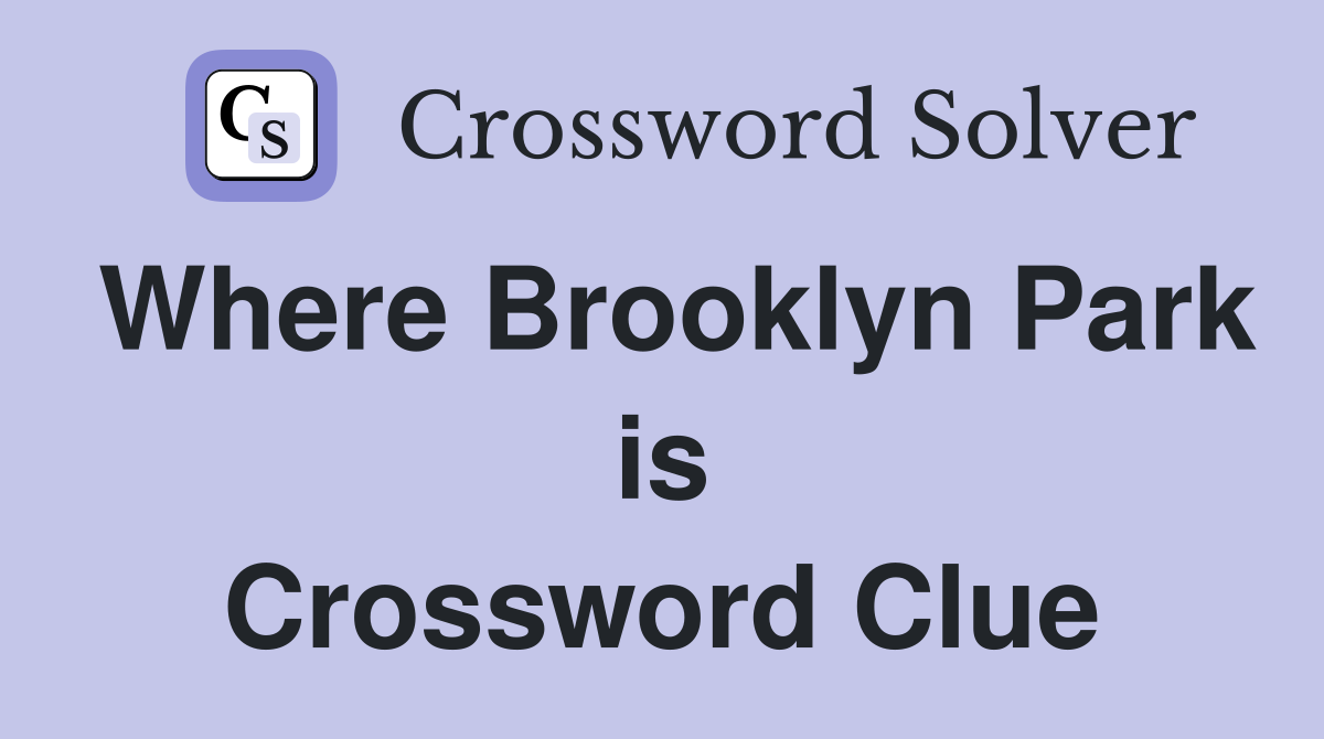 Where Brooklyn Park is Crossword Clue