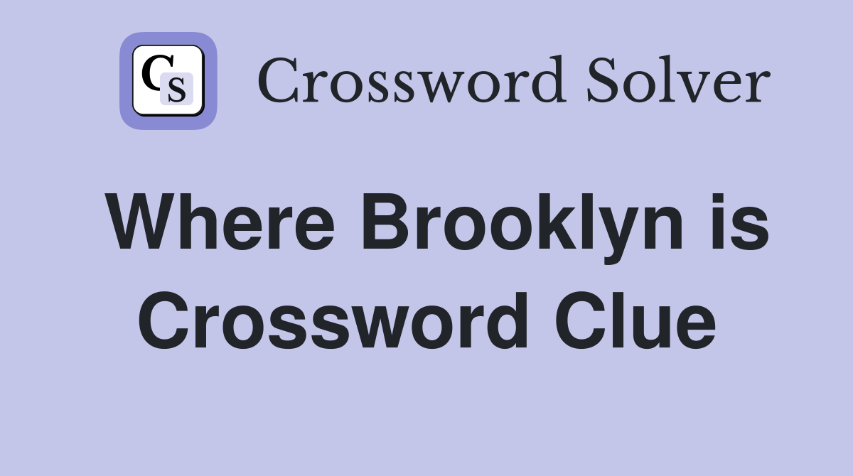 Where Brooklyn is Crossword Clue