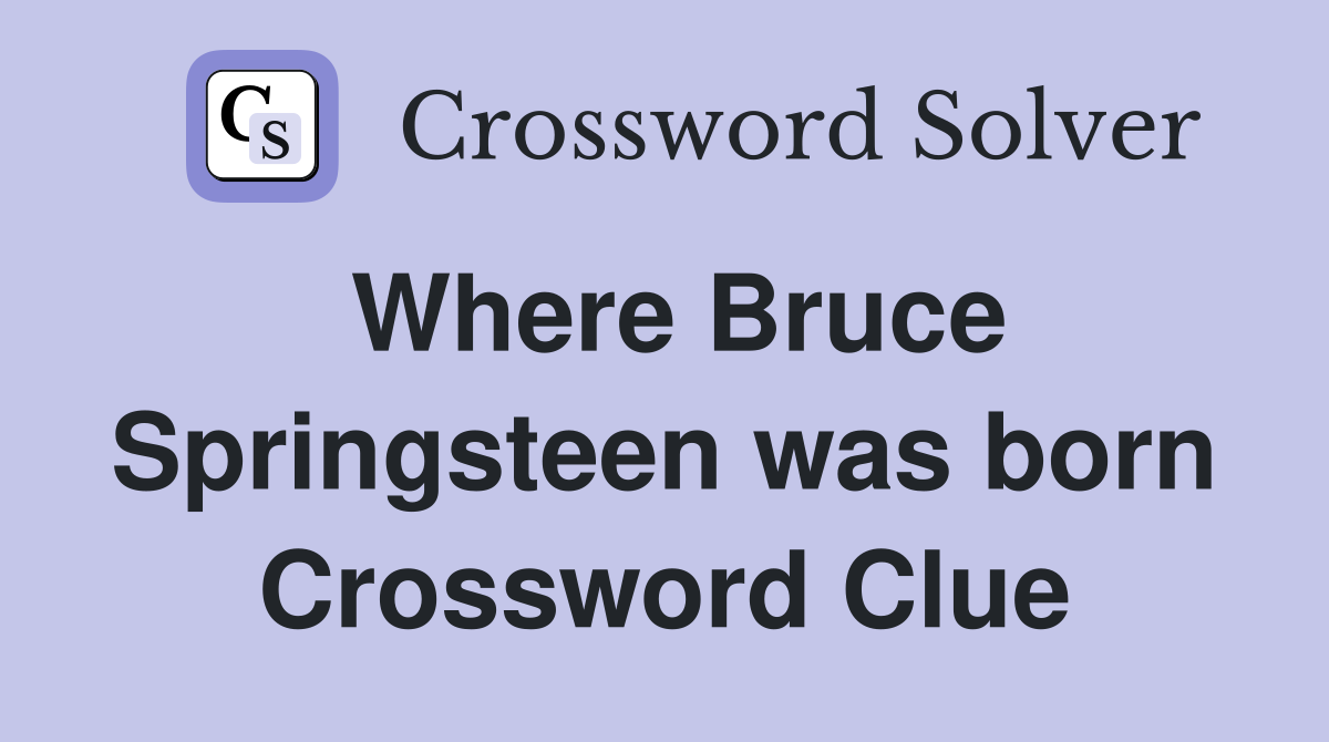 Where Bruce Springsteen was born Crossword Clue
