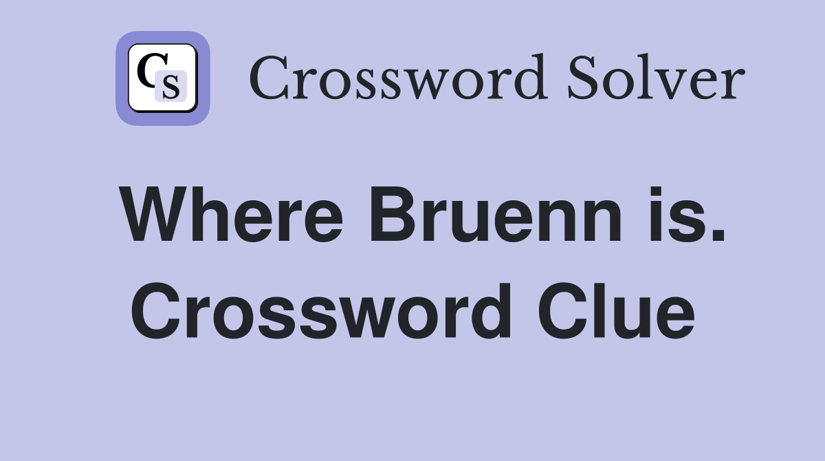 Where Bruenn is. Crossword Clue