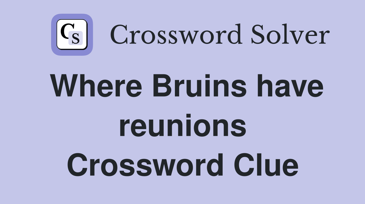 Where Bruins have reunions Crossword Clue
