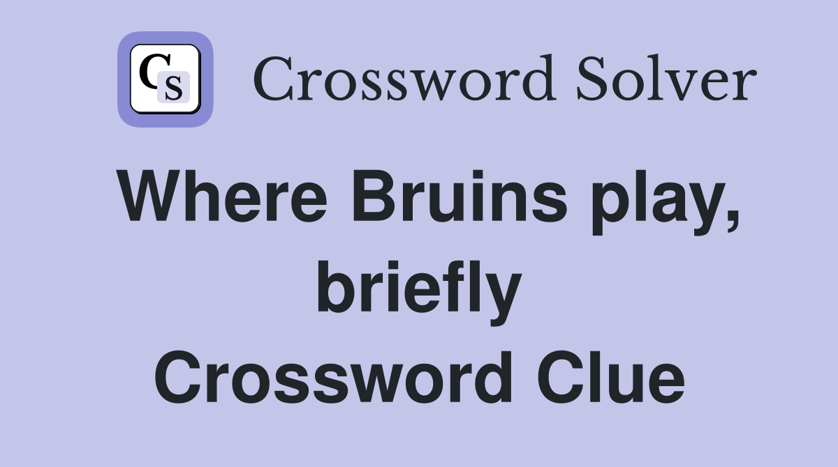 Where Bruins play, briefly Crossword Clue