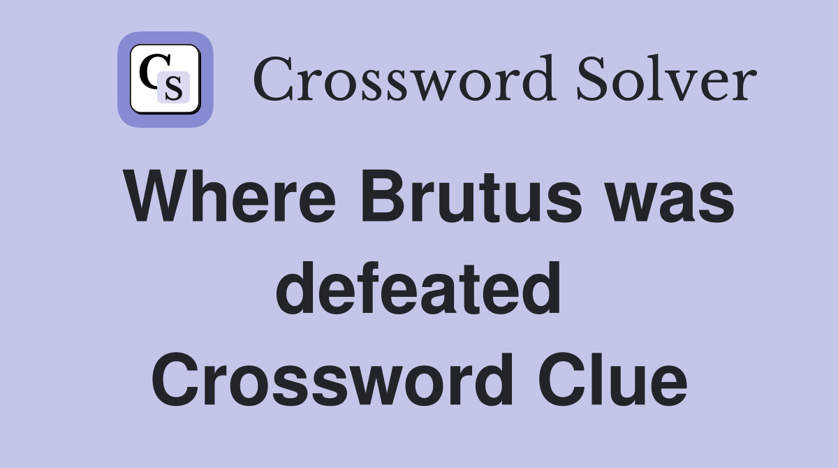 Where Brutus was defeated Crossword Clue