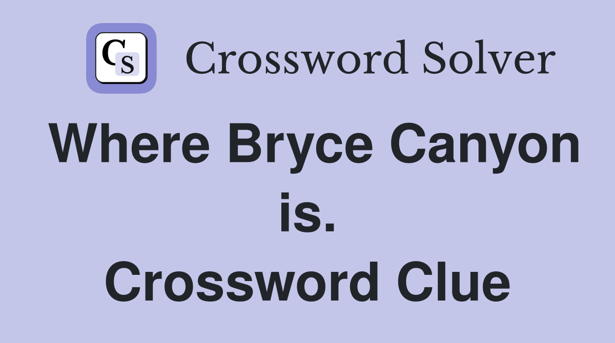 Where Bryce Canyon is. Crossword Clue