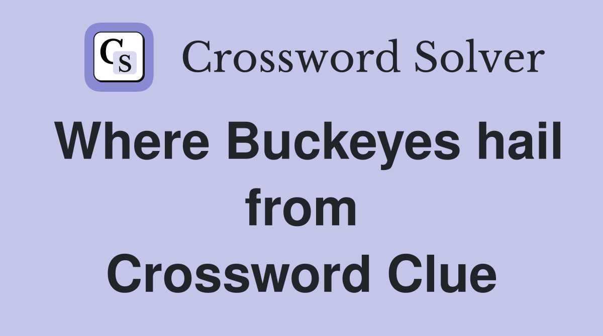 Where Buckeyes hail from Crossword Clue