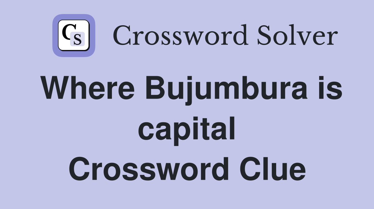 Where Bujumbura is capital Crossword Clue