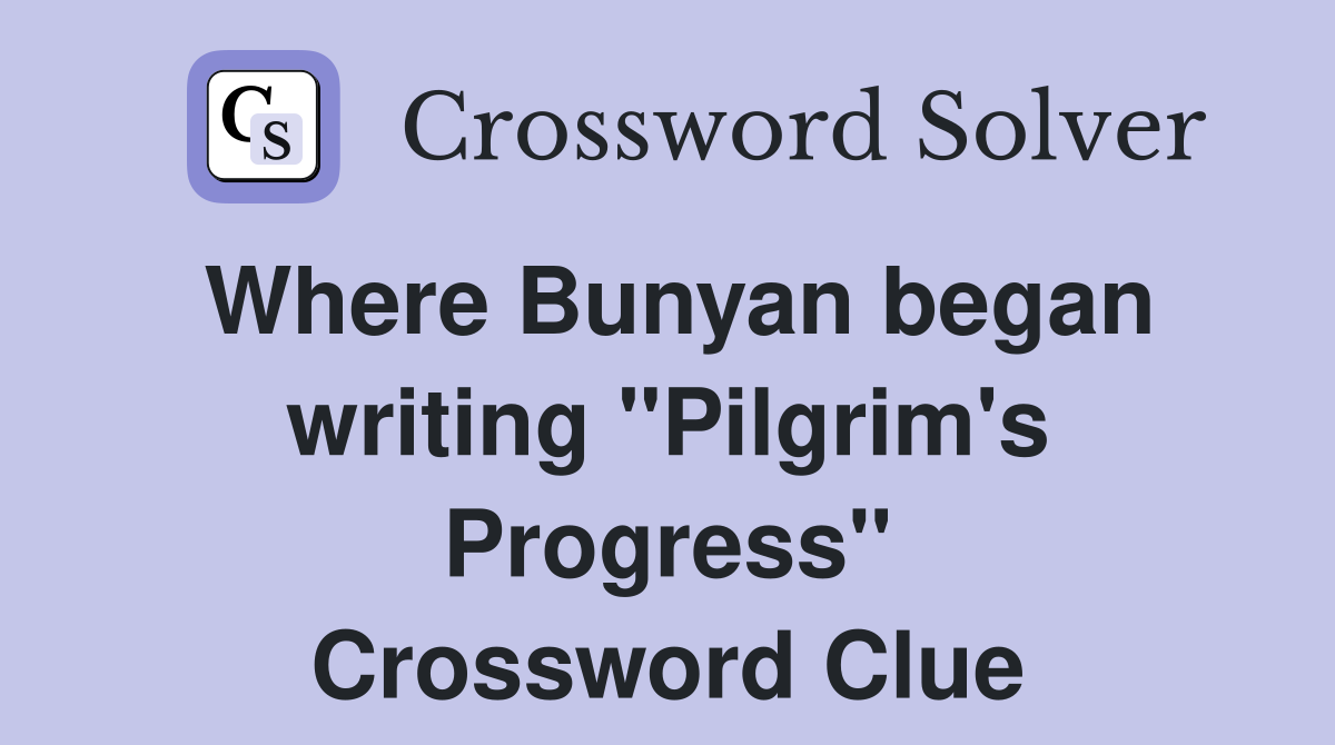 Where Bunyan began writing "Pilgrim's Progress" Crossword Clue