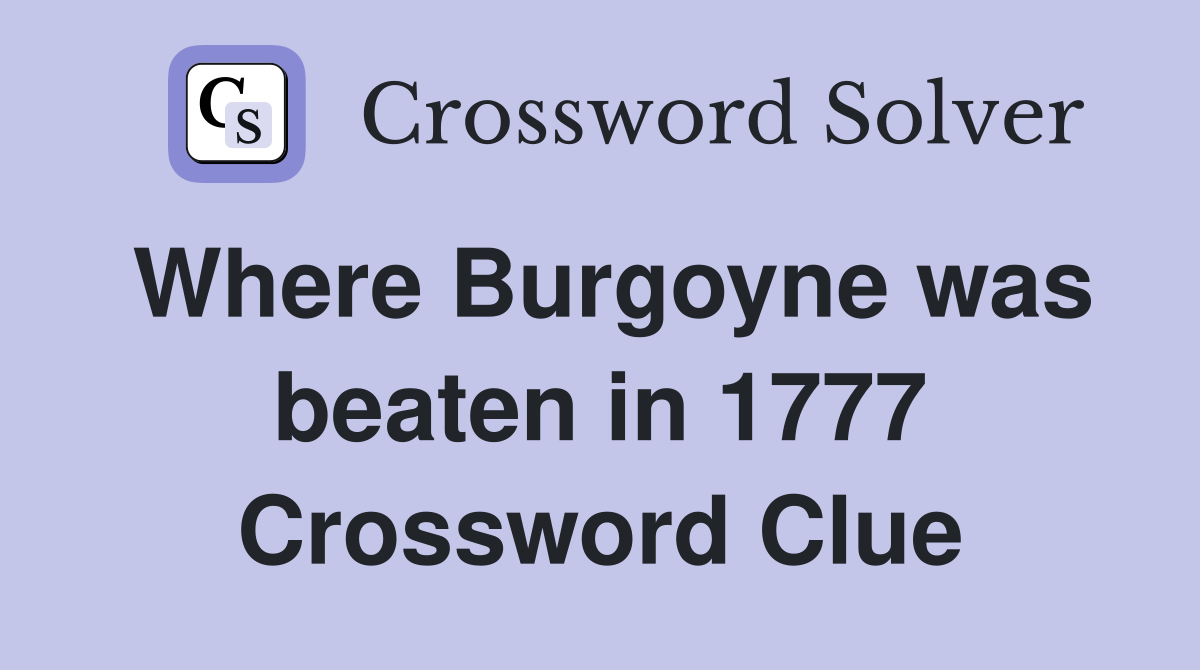 Where Burgoyne was beaten in 1777 Crossword Clue