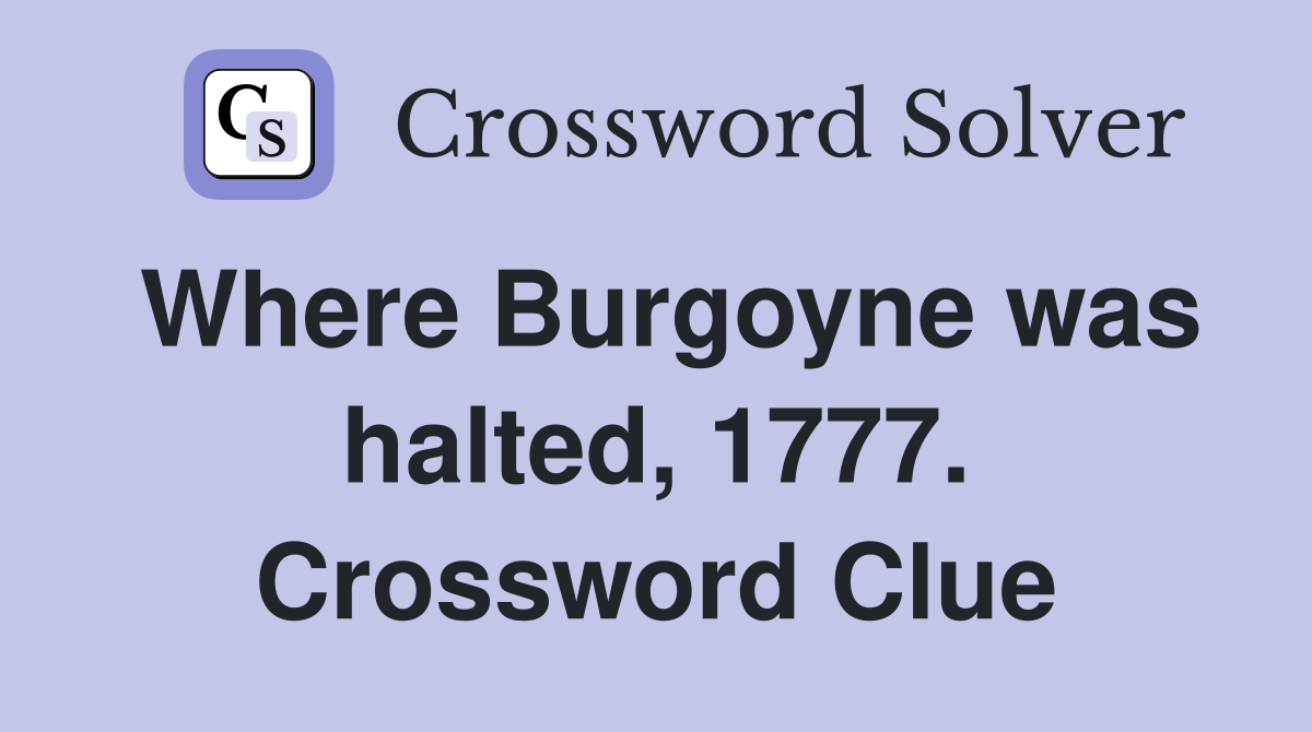 Where Burgoyne was halted, 1777. Crossword Clue