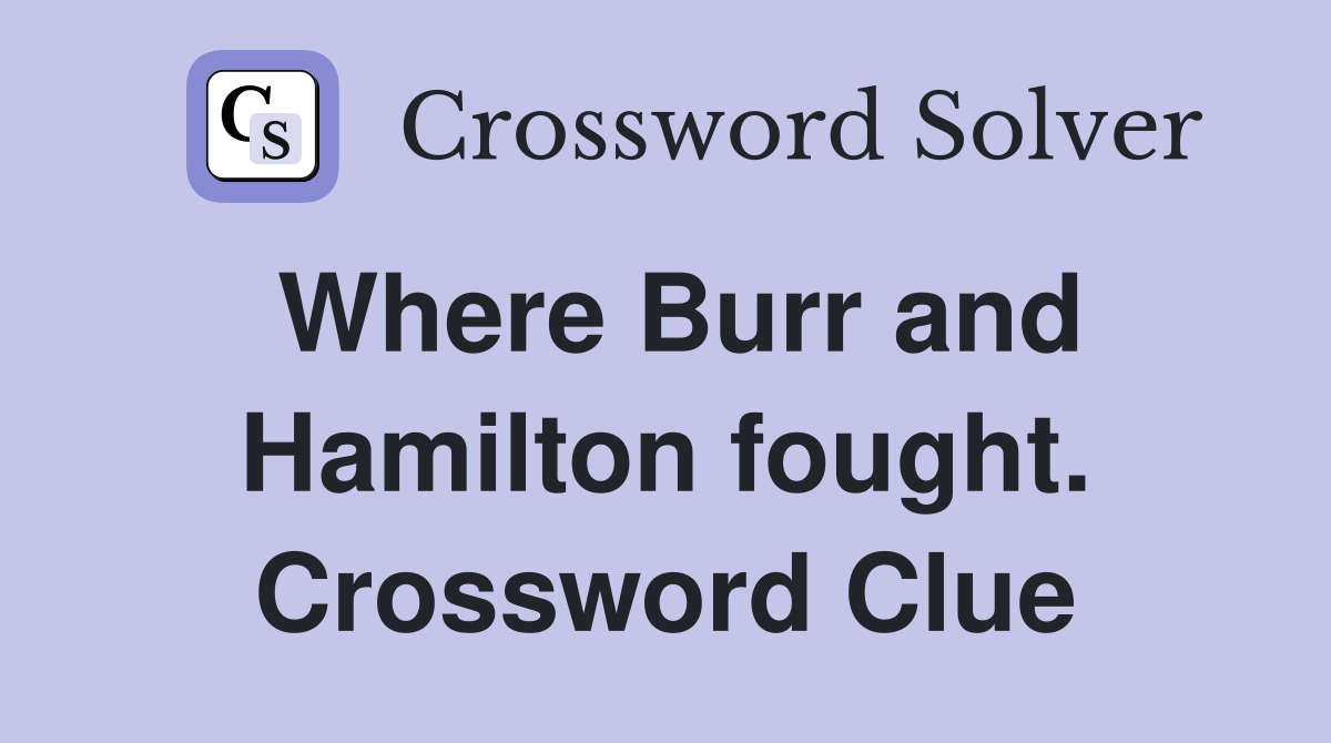 Where Burr and Hamilton fought. Crossword Clue