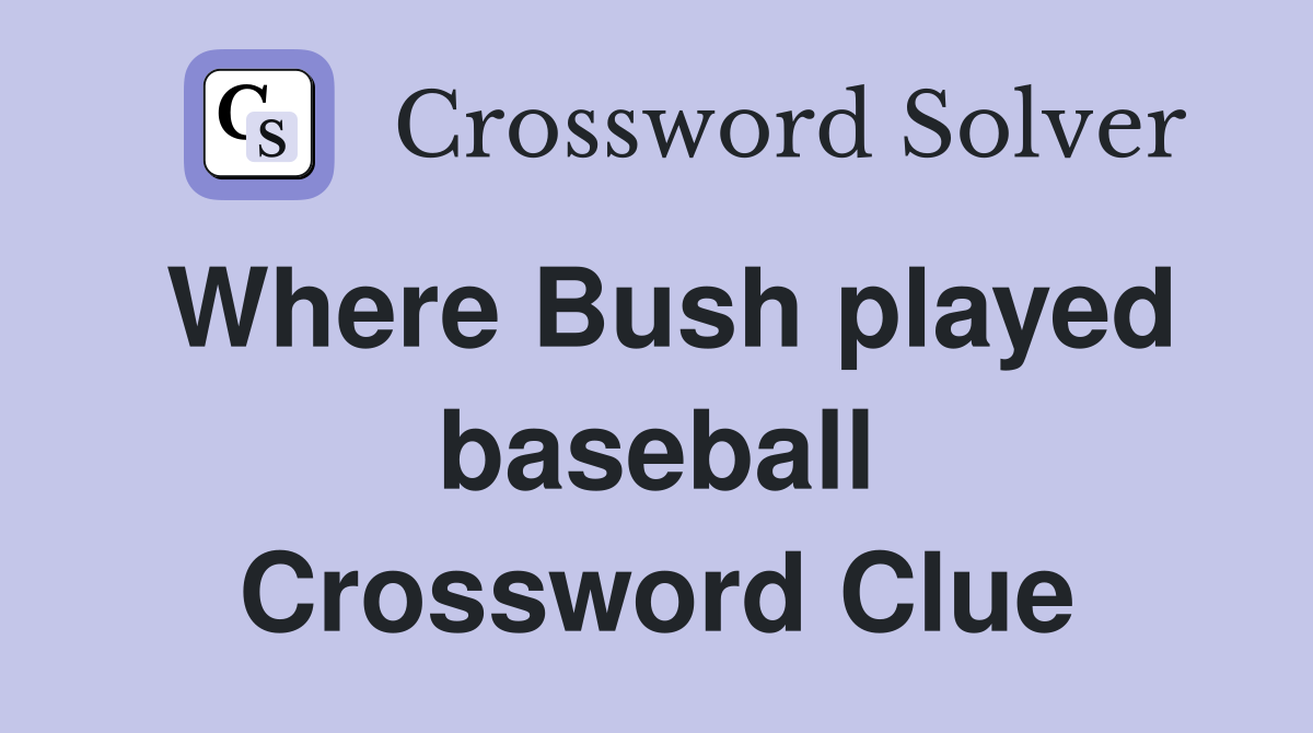 Where Bush played baseball Crossword Clue
