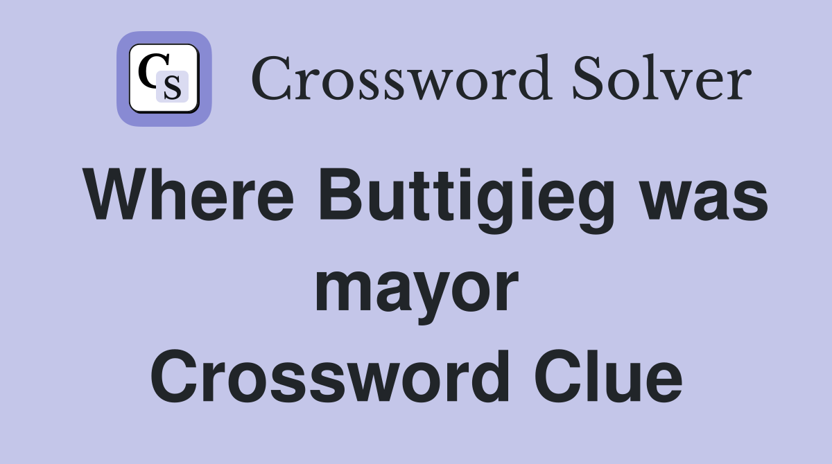 Where Buttigieg was mayor Crossword Clue