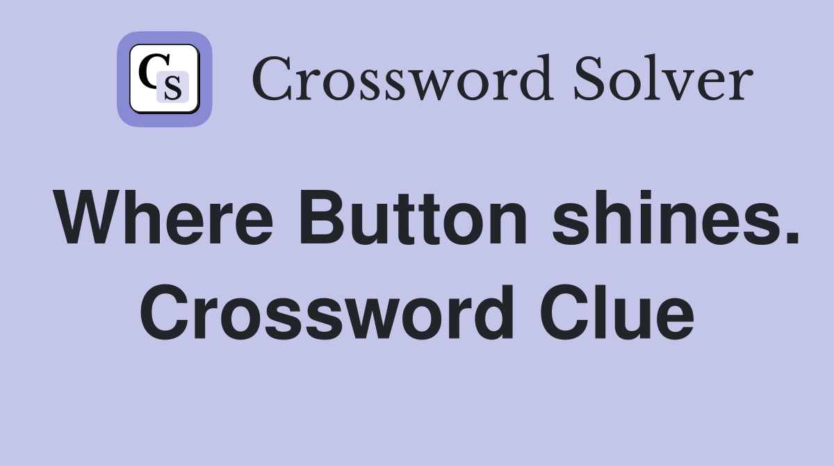 Where Button shines. Crossword Clue