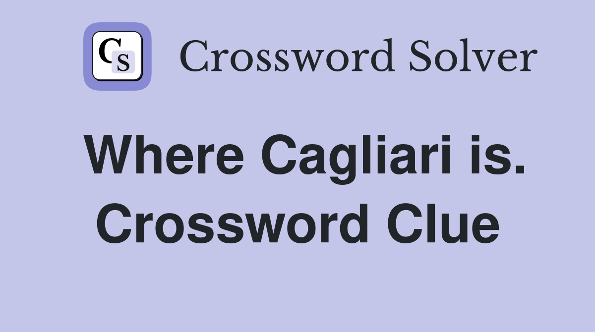 Where Cagliari is. Crossword Clue