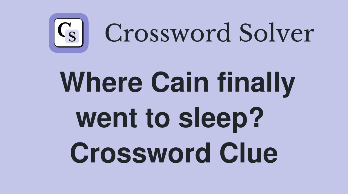 Where Cain finally went to sleep?  Crossword Clue