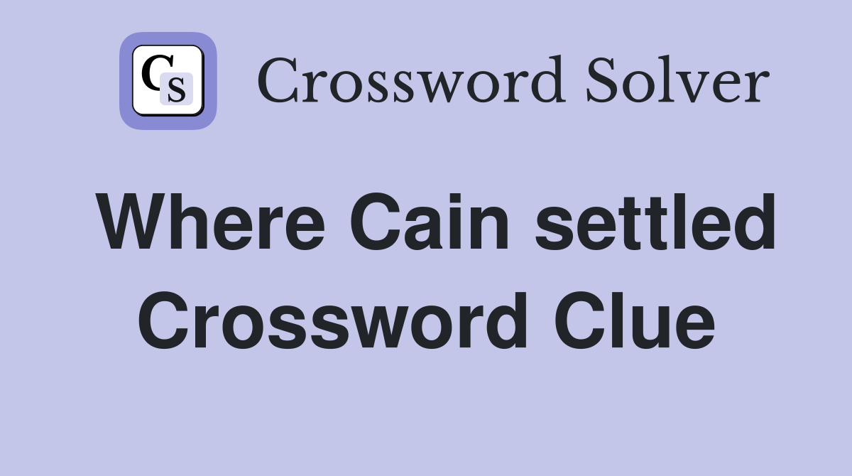 Where Cain settled Crossword Clue